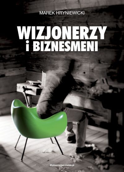 Okładka książki „WIZJONERZY I BIZNESMENI” cz.1, miesięcznik i portal branży meblarskiej BIZNES.meble.pl