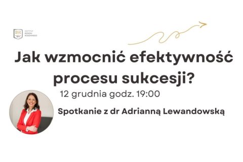 Sukcesja 2.0: Zwiększ Efektywność Procesu Sukcesji – spotkanie online z dr Adrianna Lewandowską.
